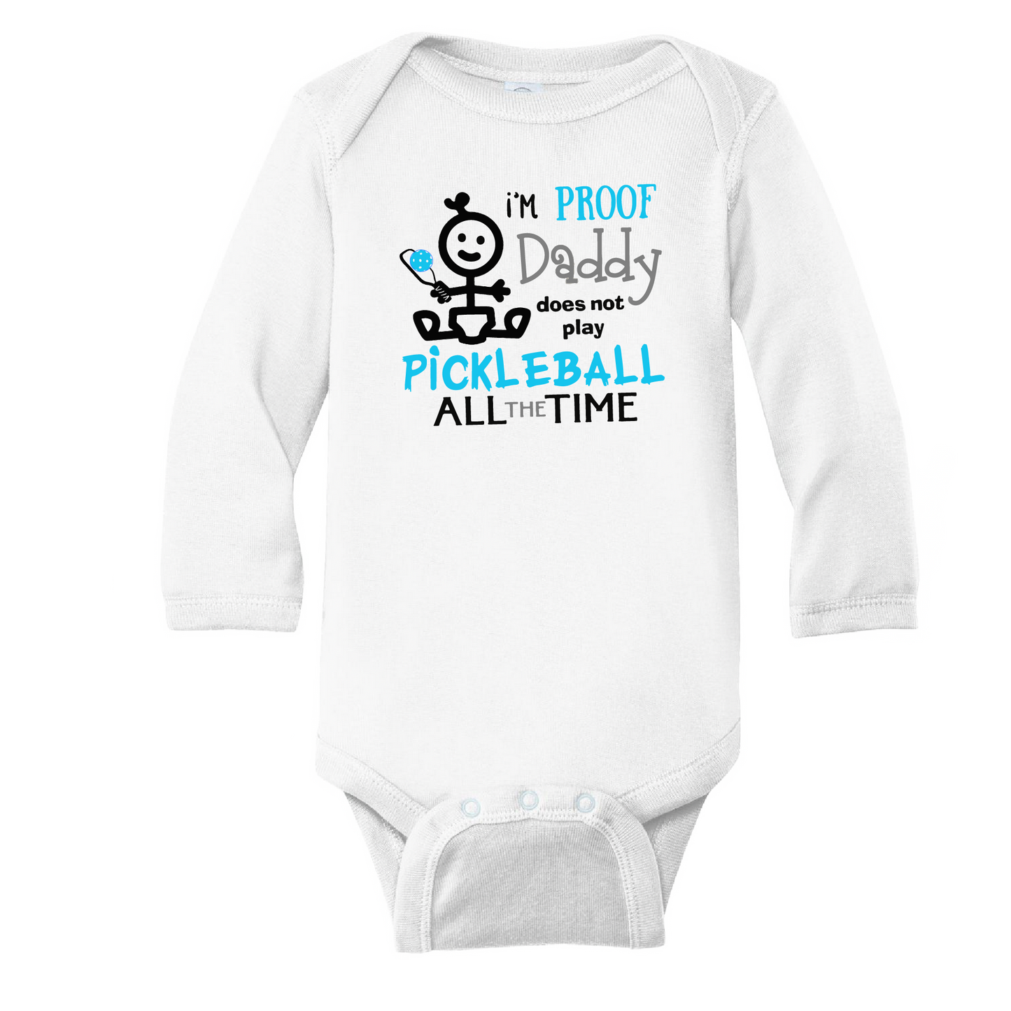 Pickleball Infant Design: I'm proof my Daddy doesn't always play pickleball  It’s a family affair! Show your love with these cute “Onesies” designed for the pickleball addict’s newest addition to the family. These unique designs are sure to please the fussiest of babies, parents and grandparents. Makes a perfect shower gift, birthday gift or just because gift.