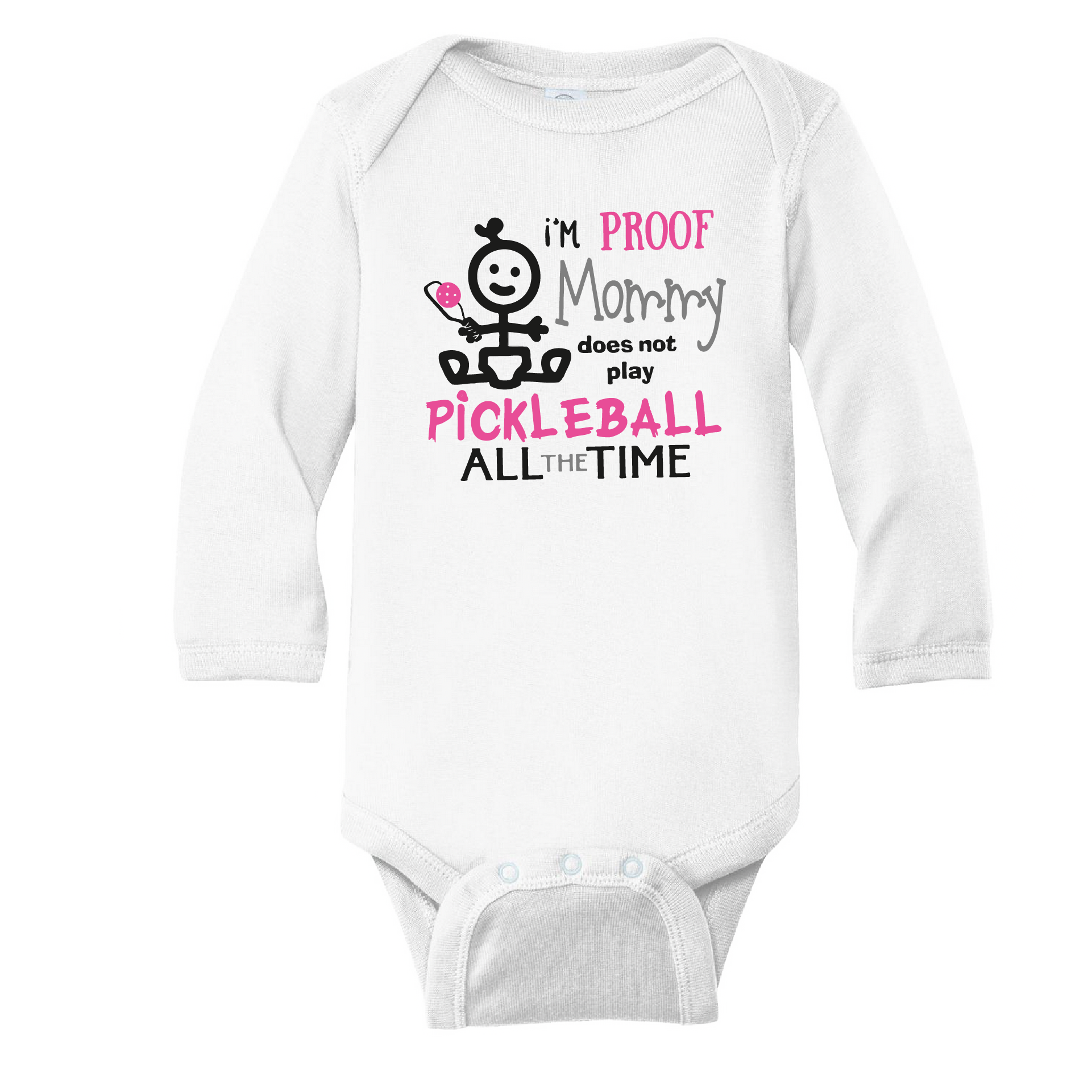 Pickleball Infant Design: I'm proof my Mommy doesn't always play pickleball  It’s a family affair! Show your love with these cute “Onesies” designed for the pickleball addict’s newest addition to the family. These unique designs are sure to please the fussiest of babies, parents and grandparents. Makes a perfect shower gift, birthday gift or just because gift.