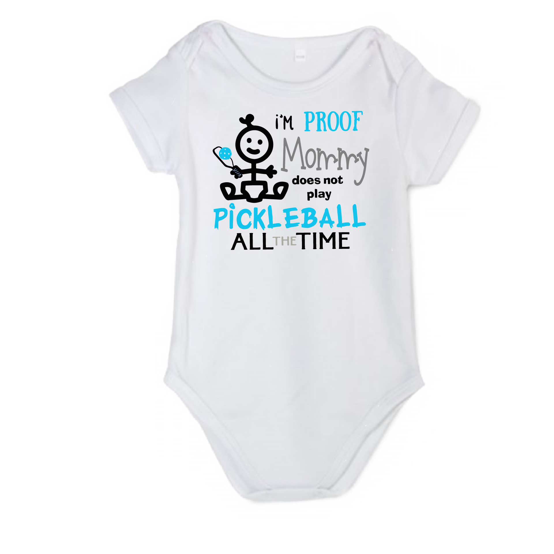 Proof That Mommy Does Not Play Pickleball All The Time | Infant Short  Sleeve Onesie | Dink Dink Smash – PickleballDinkDinkSmash.com