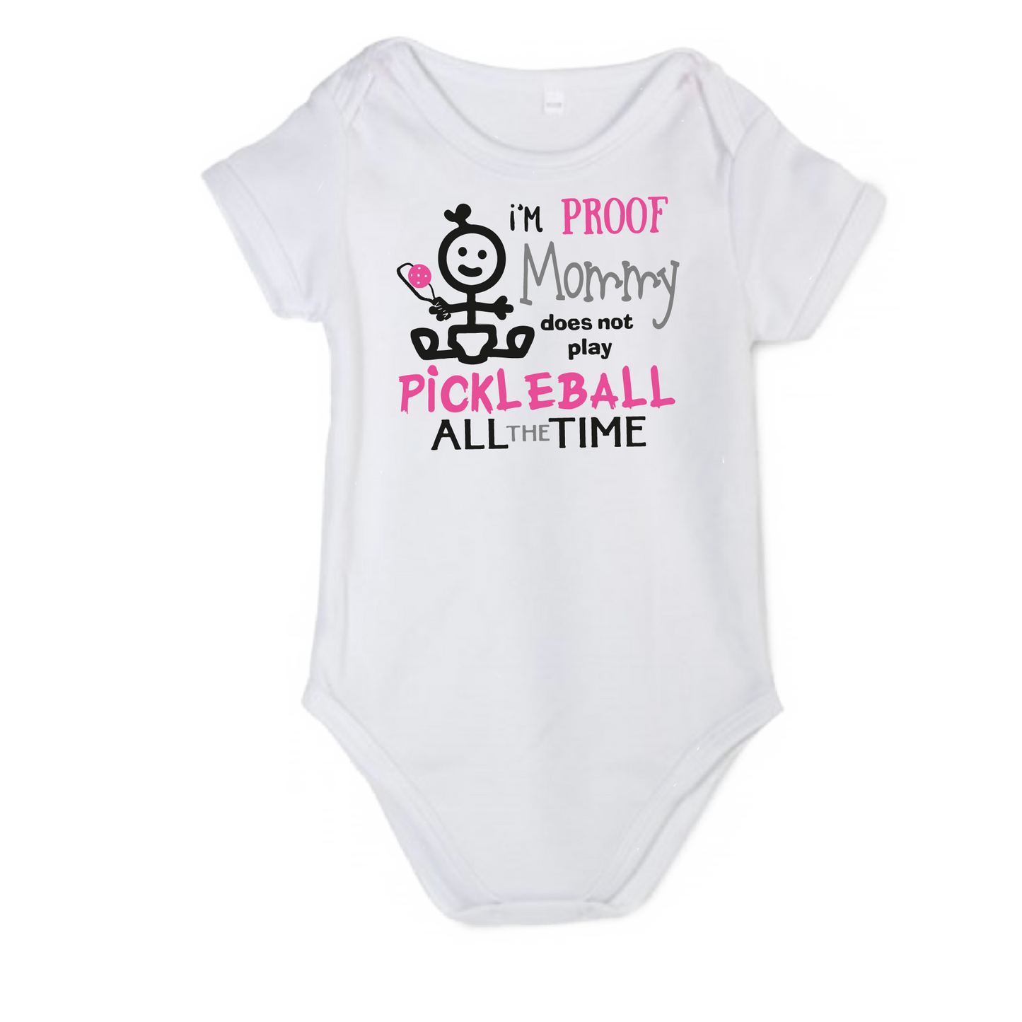 Pickleball Infant Design: I'm proof my Mommy doesn't always play pickleball  It’s a family affair! Show your love with these cute “Onesies” designed for the pickleball addict’s newest addition to the family. These unique designs are sure to please the fussiest of babies, parents and grandparents. Makes a perfect shower gift, birthday gift or just because gift.