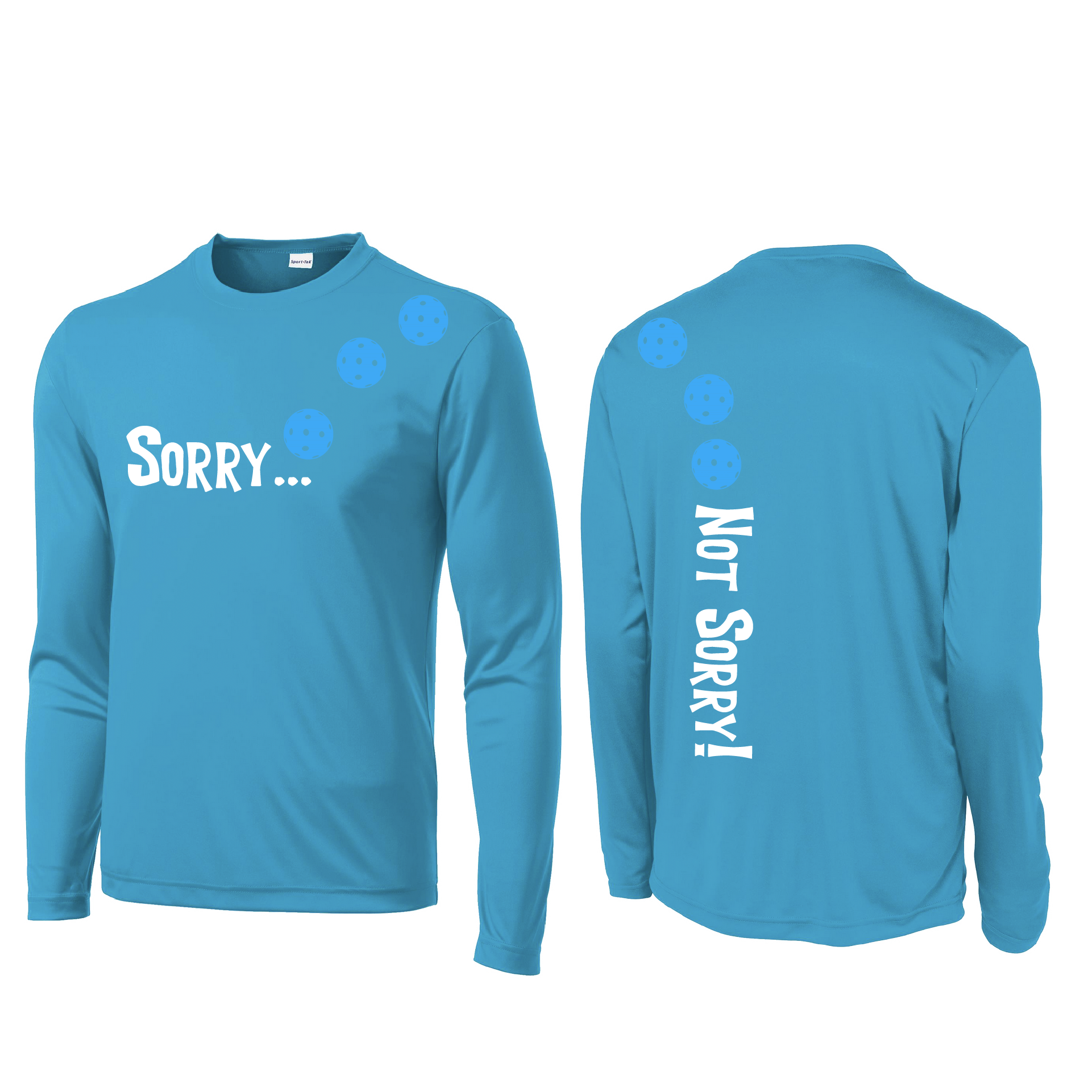 Pickleball Design: Sorry...Not Sorry! with Customizable Ball Color - Choose: Yellow, White or Cyan.  Men's Styles: Long-Sleeve .  Shirts are lightweight, roomy and highly breathable. These moisture-wicking shirts are designed for athletic performance. They feature PosiCharge technology to lock in color and prevent logos from fading. Removable tag and set-in sleeves for comfort.