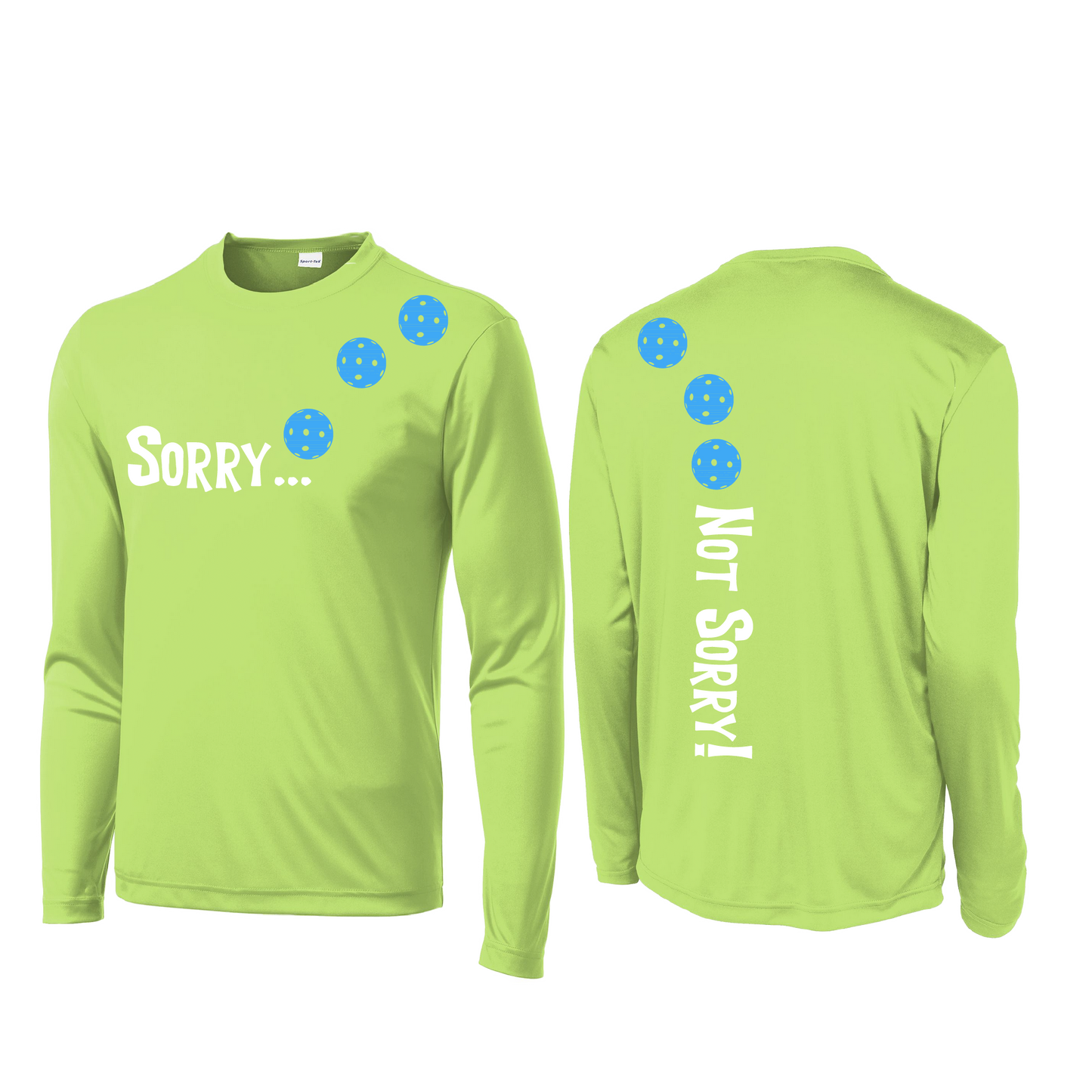 Pickleball Design: Sorry...Not Sorry! with Customizable Ball Color - Choose: Yellow, White or Cyan.  Men's Styles: Long-Sleeve .  Shirts are lightweight, roomy and highly breathable. These moisture-wicking shirts are designed for athletic performance. They feature PosiCharge technology to lock in color and prevent logos from fading. Removable tag and set-in sleeves for comfort.