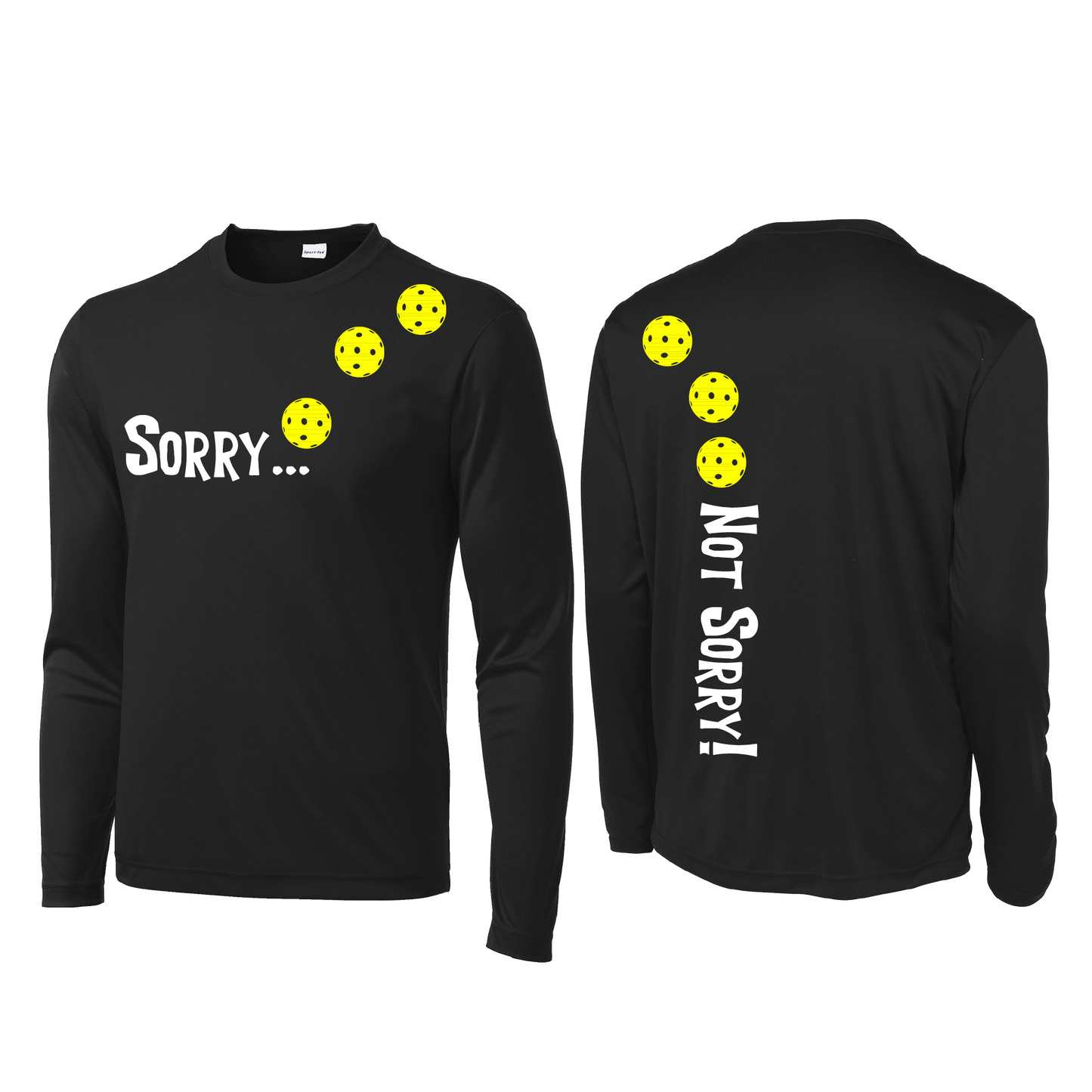 Pickleball Design: Sorry...Not Sorry! with Customizable Ball Color - Choose: Yellow, White or Cyan.  Men's Styles: Long-Sleeve .  Shirts are lightweight, roomy and highly breathable. These moisture-wicking shirts are designed for athletic performance. They feature PosiCharge technology to lock in color and prevent logos from fading. Removable tag and set-in sleeves for comfort.