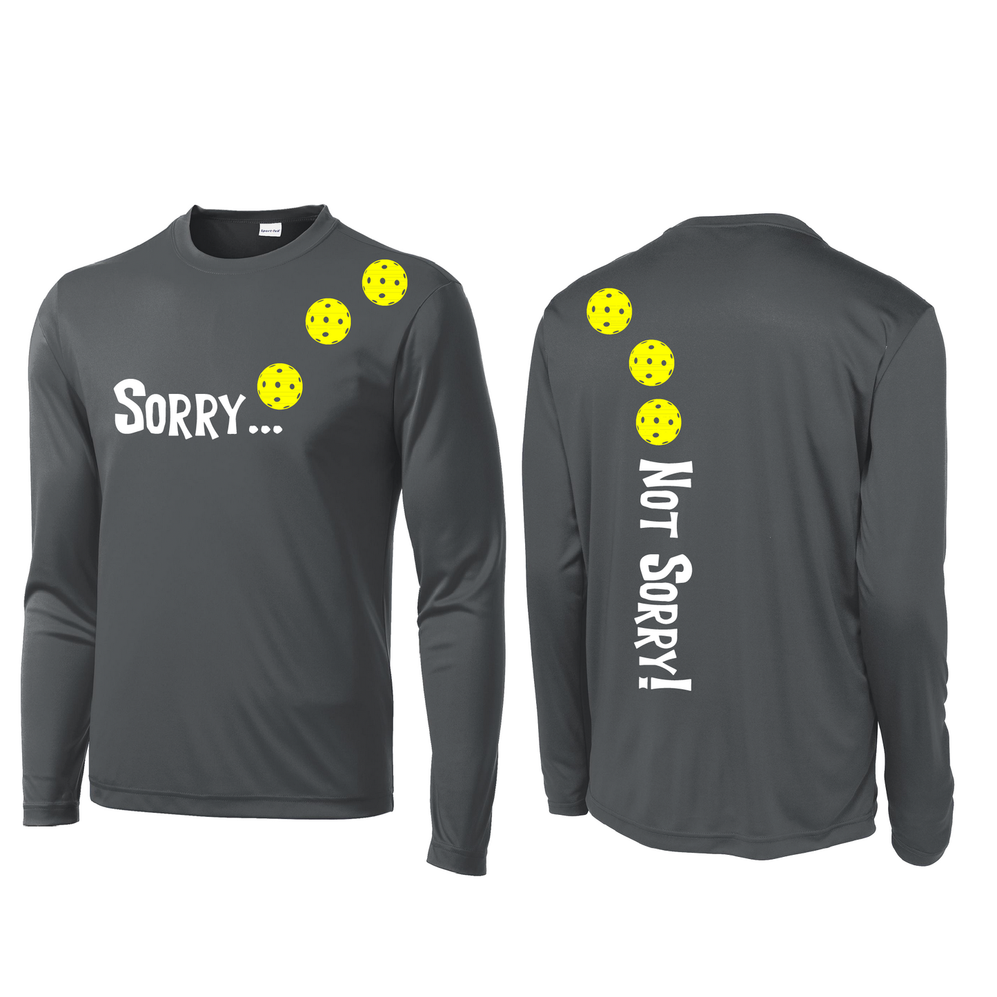 Pickleball Design: Sorry...Not Sorry! with Customizable Ball Color - Choose: Yellow, White or Cyan.  Men's Styles: Long-Sleeve .  Shirts are lightweight, roomy and highly breathable. These moisture-wicking shirts are designed for athletic performance. They feature PosiCharge technology to lock in color and prevent logos from fading. Removable tag and set-in sleeves for comfort.
