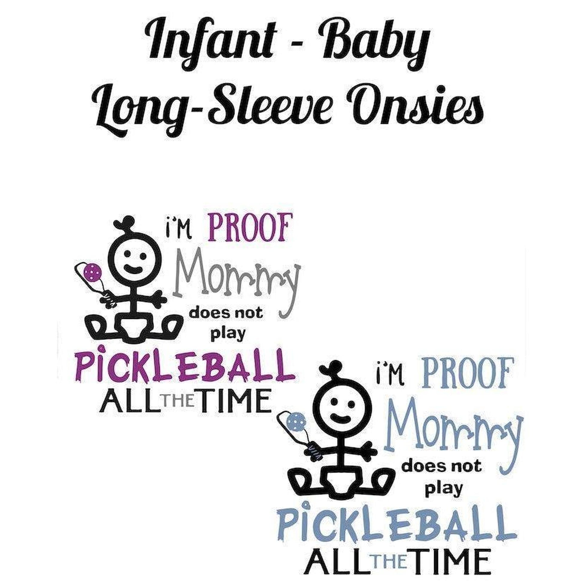 Proof That Mommy Does Not Play Pickleball All The Time | Infant Long Sleeve Bodysuit | 100% Cotton