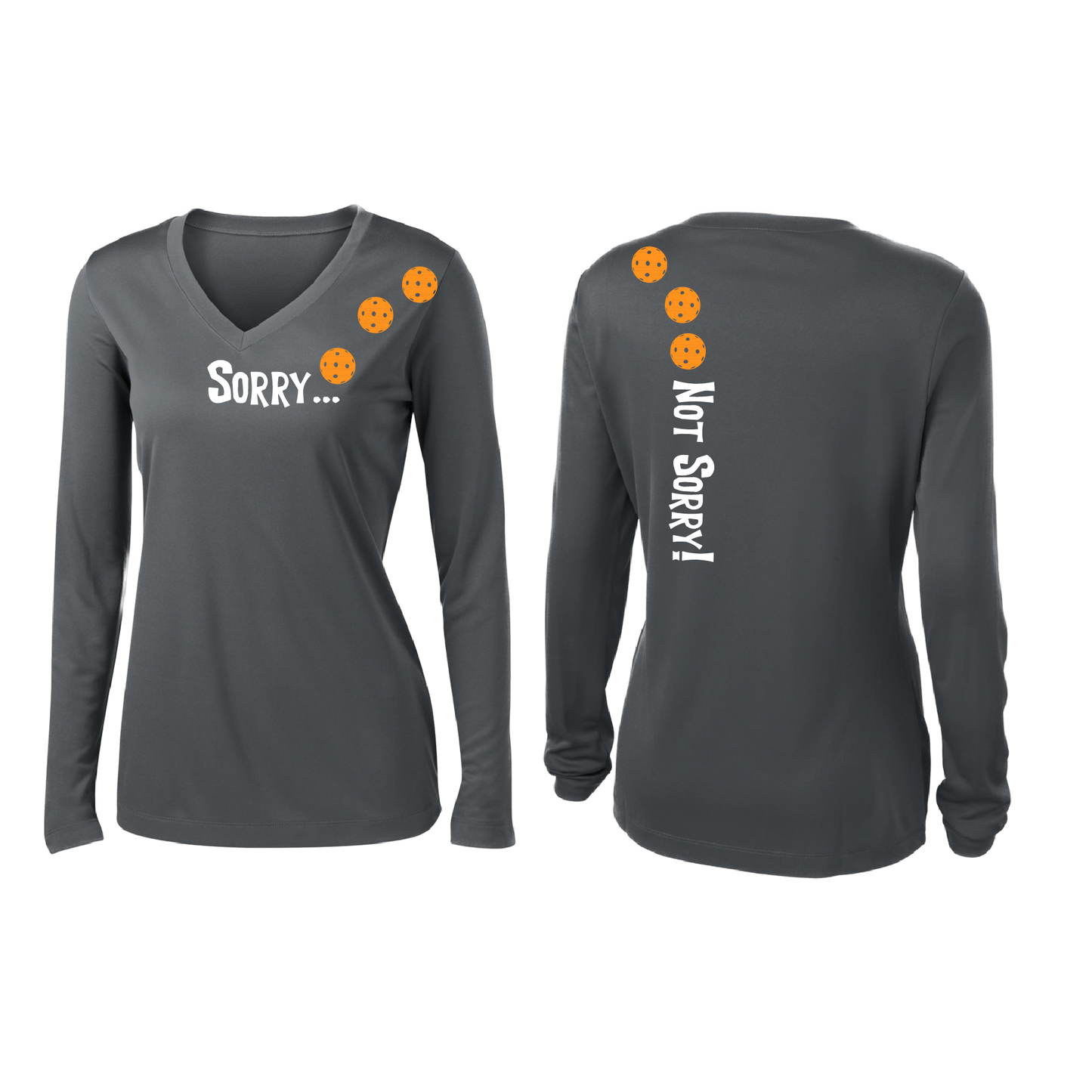 Pickleball Design: Sorry...Not Sorry with Customizable Ball Color - Choose: Orange, Green or Purple.   Women's Styles: Long-Sleeve V-Neck Turn up the volume in this Women's shirt with its perfect mix of softness and attitude. Material is ultra-comfortable with moisture wicking properties and tri-blend softness. PosiCharge technology locks in color. Highly breathable and lightweight.