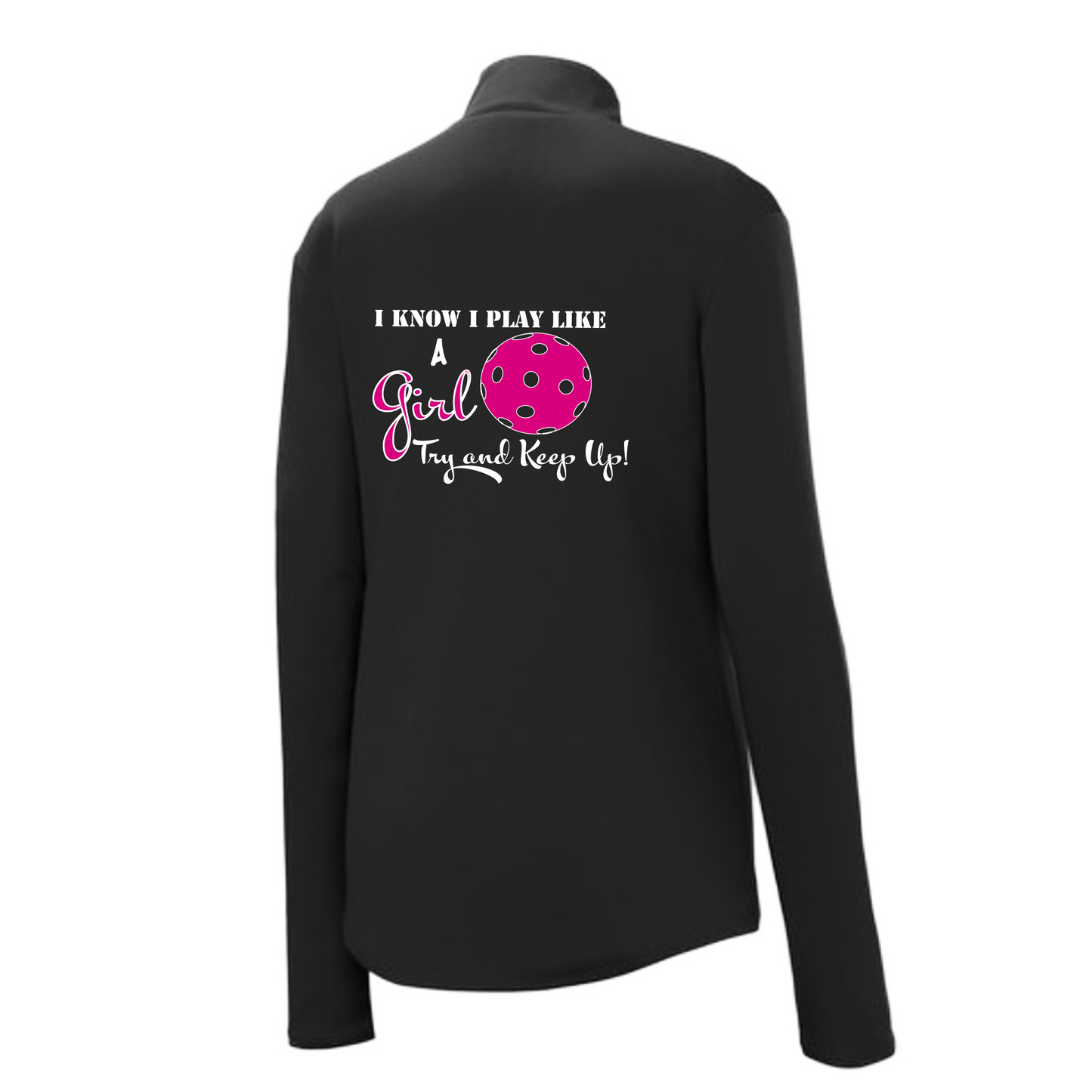 Pickleball Design:I know I Play Like a Girl, Try to Keep Up  Women's 1/4-Zip Pullover: Princess seams and drop tail hem.  Turn up the volume in this Women's shirt with its perfect mix of softness and attitude. Material is ultra-comfortable with moisture wicking properties and tri-blend softness. PosiCharge technology locks in color. Highly breathable and lightweight. Versatile enough for wearing year-round.
