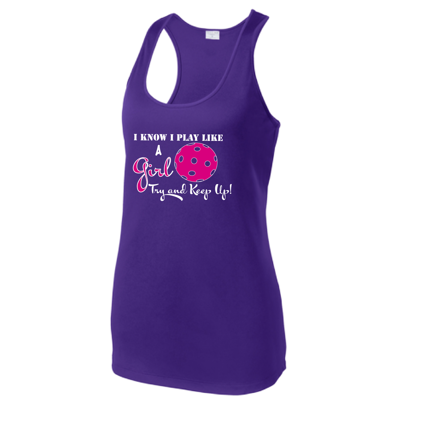 Pickleball Design: I know I Play Like a Girl, Try to Keep Up -  Women's Style: Racerback Tank  Turn up the volume in this Women's shirt with its perfect mix of softness and attitude. Material is ultra-comfortable with moisture wicking properties and tri-blend softness. PosiCharge technology locks in color. Highly breathable and lightweight.