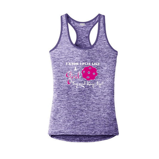 Pickleball Design: I Know I Play Like a Girl, Try to Keep Up - Women's Purple Racerback Tank for Pickleball  Pickleball is a one of a kind sport, and you need to have one of kind designs to stand out on the court. Dink Dink Smash offers those designs for you.  Color: Purple Electric  Our color-locking tank has a soft hand, wicks moisture, resists snags and combines colors and bindings at the neck and armholes.  Removable tag for comfort. Gently contoured silhouette Curved drop tail hem