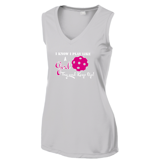 Pickleball Design: I know I Play Like a Girl, Try to Keep Up -  Women's Style: Sleeveless Tank  Turn up the volume in this Women's shirt with its perfect mix of softness and attitude. Material is ultra-comfortable with moisture wicking properties and tri-blend softness. PosiCharge technology locks in color. Highly breathable and lightweight.