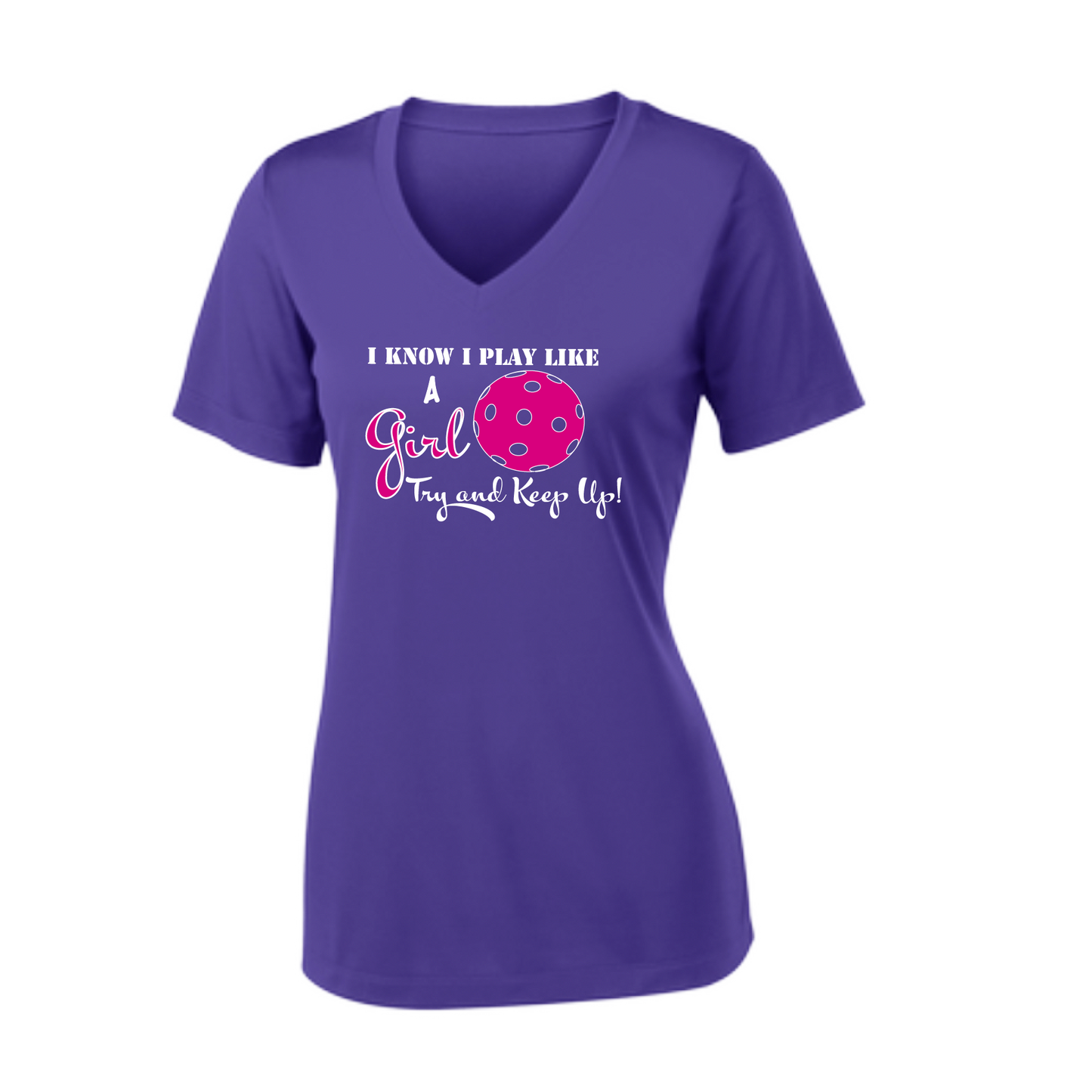 Pickleball Design: I know I Play Like a Girl, Try to Keep Up -  Women's Style: Short Sleeve V-Neck  Turn up the volume in this Women's shirt with its perfect mix of softness and attitude. Material is ultra-comfortable with moisture wicking properties and tri-blend softness. PosiCharge technology locks in color. Highly breathable and lightweight.