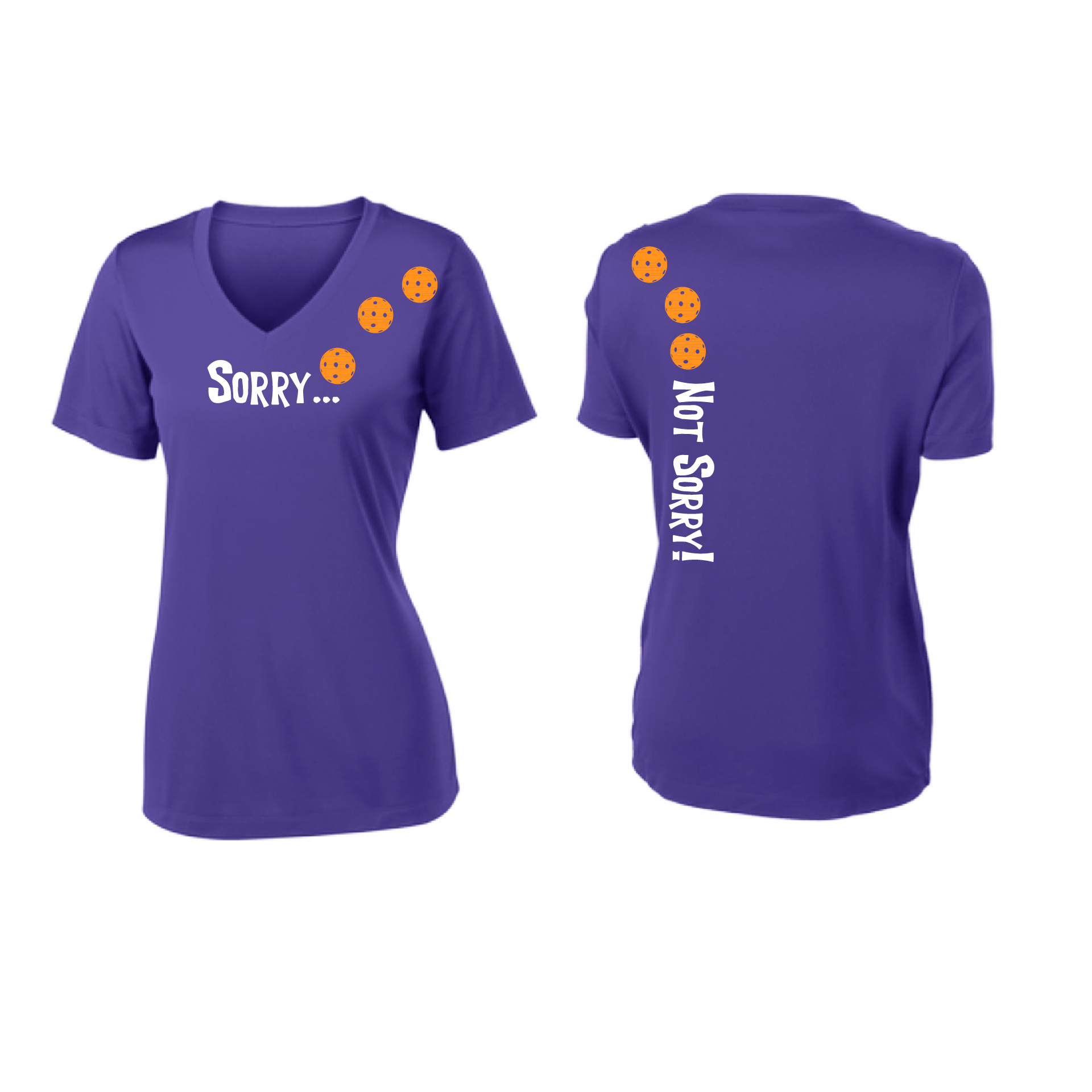 Pickleball Design: Sorry...Not Sorry with Customizable Ball Color - Choose: Orange, Green or Purple.   Women's Styles: Short-Sleeve V-Neck Turn up the volume in this Women's shirt with its perfect mix of softness and attitude. Material is ultra-comfortable with moisture wicking properties and tri-blend softness. PosiCharge technology locks in color. Highly breathable and lightweight.