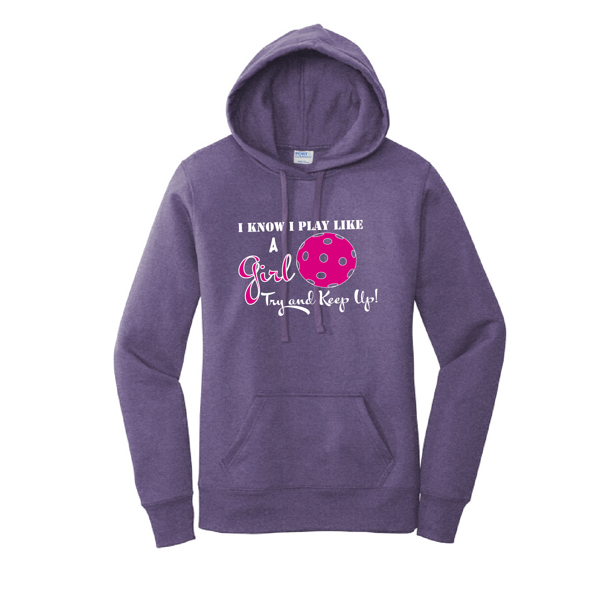 Pickleball Design: I know I Play Like a Girl, Try to Keep Up -  Women's Hooded pullover Sweatshirt  Turn up the volume in this Women's Sweatshirts with its perfect mix of softness and attitude. Ultra soft lined inside with a lined hood also. This is fitted nicely for a women's figure. Front pouch pocket.
